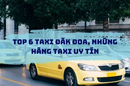 Top 6 Hãng Taxi Đăk Đoa, Gia Lai Và Số Điện Thoại Đặt Xe Nhanh Chóng - Top Gia Lai
